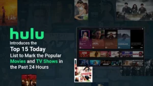 Hulu Introduces the ‘Top 15 Today’ List to Mark the Popular Movies and TV Shows in the Past 24 Hours